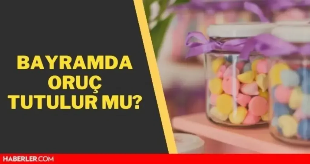 Bayramlarda Oruç Tutulur Mu? Yasağı ve Kurallar