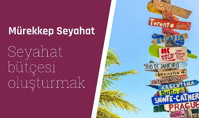 Seyahat bütçesi nasıl yapılır: 7 günlük planlama ipuçları